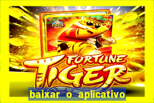 baixar o aplicativo do jogo do tigrinho